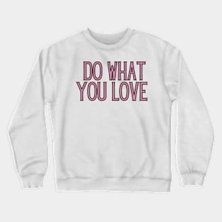 Do What You Love - Inspiring and Motivational Quotes Crewneck Sweatshirt